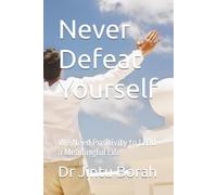 Never Defeat Yourself: We Need Positivity to Lead a Meaningful Life