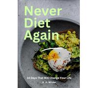 Never Diet Again: The 14 days of clean eating for that will trigger weight loss and change your life