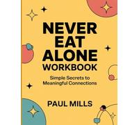 Never Eat Alone Workbook: Simple Secrets to Meaningful Connections