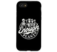Never Enough Plants - Giardiniere divertente per amanti delle piante Custodia per iPhone SE (2020) / 7 / 8