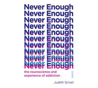 Never Enough: the neuroscience and experience of addiction