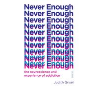 Never Enough: the neuroscience and experience of addiction-Grisel, Judith-Copert