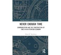 Never Enough Time: Communication and the Construction of Time in an Attention Economy