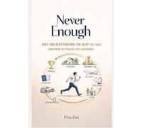 Never Enough: Why You Keep Chasing the Next Big Thing (and How to Finally Feel Satisfied)