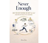 Never Enough: Why You Keep Chasing the Next Big Thing (and How to Finally Feel Satisfied)