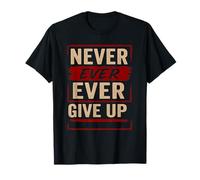 Never Ever Ever Give Up - Citazioni motivazionali edificanti Maglietta