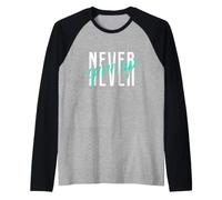 Never Ever Give Up Cool Inspirational Motivational Quotes Maglia con Maniche Raglan