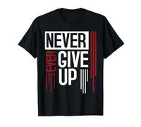 Never Ever Give Up - Maglietta divertente con scritta "Never Ever Give Up" Maglietta