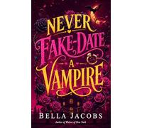 Never Fake Date a Vampire: A Steamy Enemies-to-Lovers Vampire Romance: 1