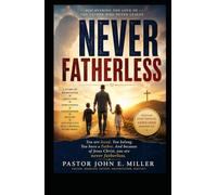 NEVER FATHERLESS: Discovering the Love of the Father Who Never Leaves