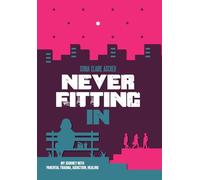 Never Fitting In: My Journey with Parental Trauma, Addiction, Healing