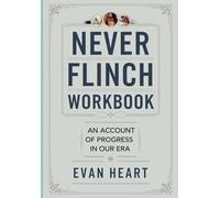 Never Flinch Workbook: An Account of Progress in Our Era