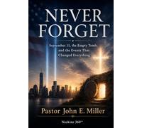 NEVER FORGET: September 11, the Empty Tomb, and the Events That Changed Everything