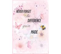 Never Forget The Difference You've Made: -Notebook, End of Year, Teacher, Childminder and Teaching Assistant Gifts