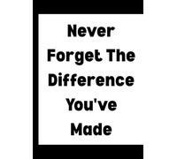 Never Forget The Difference You've Made: Office Notebook for Sarcastic Coworkers, Bosses, and Employees | 6x9 Blank Lined Journal