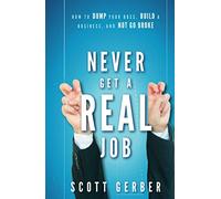 Scott Gerber Never Get a "Real" Job (Copertina rigida)