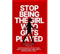 Never Get Played Again: The BBL Code: THE PSYCHOLOGY OF WHY 'NICE GIRLS' ALWAYS LOSE-AND HOW TO BECOME UNPLAYABLE
