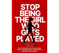 Never Get Played Again: The BBL Code: THE PSYCHOLOGY OF WHY 'NICE GIRLS' ALWAYS LOSE-AND HOW TO BECOME UNPLAYABLE