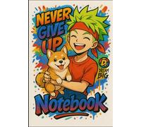 Never Give Up! Anime Boy with Dog Notebook - Fun Graffiti Style Motivational Journal for Kids & Students: Blank Interior 6x9 Lined Notebook for Boys ... for School, Drawing, or Creative Writing