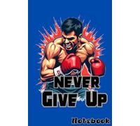 Never Give Up Boxing Funny Graphic notebook Hardcover.: Lined Notebook - 6 x 9 Inches Hardcover - 120 Pages (60Sheets) - Boxing Funny Themed and Funny quote.