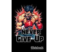 Never Give Up Boxing Funny Graphic notebook Paperback.: Lined Notebook - 6 x 9 Inches Paperback - 120 Pages (60Sheets) - Boxing Funny Themed and Funny quote.