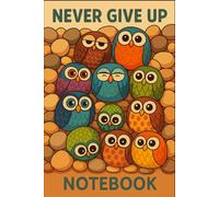 Never Give Up: Colorful Cute Cartoon Owls Notebook for Kids, Students & Owl Lovers: Lined Notebook with Cartoon Owl Illustrations in Bright Colors on ... Perfect for School, Journaling & Gift Giving