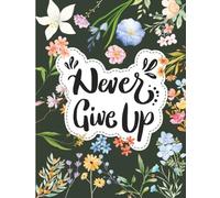 Never Give Up Good Vibes Adult Coloring Book: Motivational Quotes Coloring Book: A Positive Affirmations Coloring Book for Relaxation, Mindfulness, ... Who Believe in Hope, Strength, and Growth.