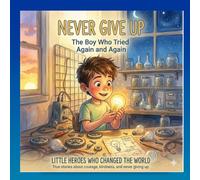 Never Give Up: little Hero's who changed the world
