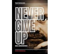 Never give up. Mai arrendersi