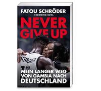 Never give up: Mein langer Weg von Gambia nach Deutschland