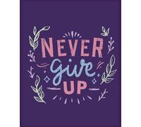 "Never Give Up." Motivational Lined Notebook: 110 Pages for Stress-Free Note Taking and School Organization: Stay Focused, Organized, And inspired in style.