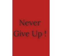 Never Give Up !: Motivational Lined Notebook for Inspiration and Positivity