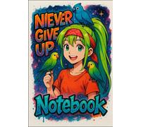 Never Give Up Notebook -: blank lined graffiti style notebook & kawaii animal art illustrated cover, 100 pages best notebook for students girls