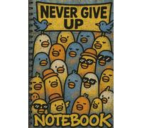 Never Give Up Notebook - Cool Chicks themed cover: Fun Cartoon Blank Lined interior Journal Featuring Quirky Yellow Chicks and Birds - Perfect for Kids, Students & Dream Big Moments