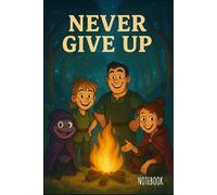 Never Give Up Notebook Inspirational Notebook with Family Campfire Scene | 6x9 Blank Lined Notebook: DREAM BIG Motivational Journal | 100 Black & ... Art Cover by DreamBig & Never Give Up ML