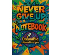 Never Give Up Notebook: Motivational Lined Journal with Abstract Art and Rocket Logo - Perfect for Dreamers, Thinkers & Goal Setters