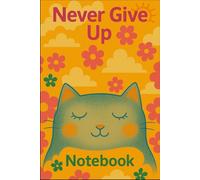 Never Give Up Notebook - Vintage-Inspired Journal for Cat Lovers, Students & Creative Minds: Lined Notebook with Teal Cat, Bold Pink Text & Groovy ... Positivity, Note-taking & Creative Writing