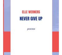 NEVER GIVE UP: poems