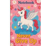 Never Give Up Unicorn Notebook - Magical Winged Unicorn with Red Mane | 6x9 Simple Lined Notebook for Girls: 100 Pages Blank Lined Journal with Whimsical Unicorn, Flowers & Stars illustration on Cover