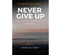 Never Give Up: When You Feel Like Quitting