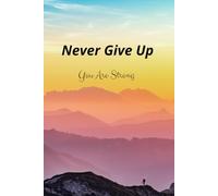 Never Give Up You Are Strong: Daily Positivity Journal, Motivational Notebook, Affirmation and Inspiration Notes (Quad-Ruled, 6x9 in, 110 pages)