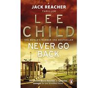 Never Go Back: An action-packed Jack Reacher thriller from the No.1 Sunday Times bestselling author