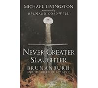 Michael Livingston – Never Greater Slaughter: Brunanburh and the Birth of England – Tascabile