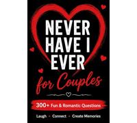 Never Have I Ever for Couples: Fun and Romantic Questions to Laugh, Connect, and Create Lasting Memories