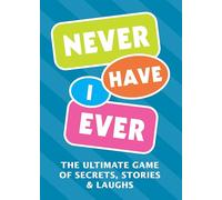 Never Have I Ever: The Ultimate Game of Secrets, Stories & Laughs