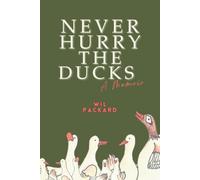 Never Hurry the Ducks: A Memoir (Collector's Edition with Full Color Artwork)