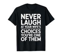 Never Laugh At Your Wife’s Choices Funny Husband Marriage Maglietta