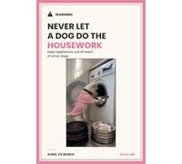Never Let a Dog Do the Housework: One dog. One note with thirty things on it. And thirty appliances that did not survive it.: 1