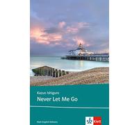 Never Let Me Go: Schulausgabe für das Niveau B2, ab dem 6. Lernjahr. Ungekürzter englischer Originaltext mit Annotationen