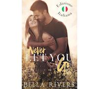 Never Let You Go (Edizione Italiana): Un romance con un papà single in una piccola città